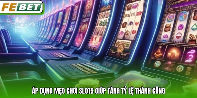 Áp dụng mẹo chơi slots giúp tăng tỷ lệ thành công