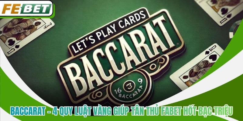 Baccarat - 4 Quy Luật Vàng Giúp Tân Thủ Fabet Hốt Bạc Triệu