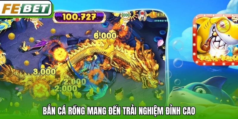 Bắn cá rồng mang đến trải nghiệm đỉnh cao