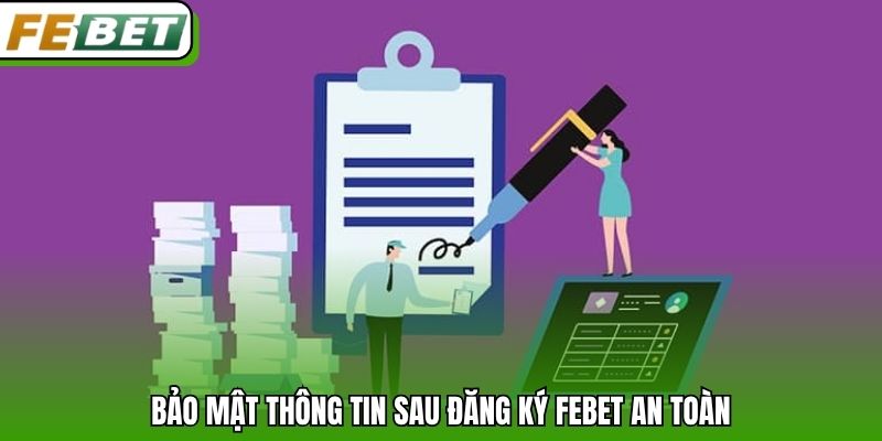Bảo mật thông tin sau đăng ký Febet an toàn