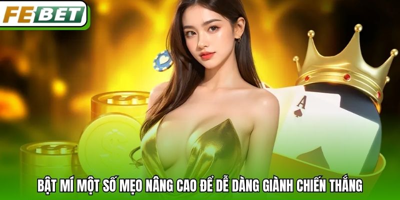 Bật mí một số mẹo nâng cao để dễ dàng giành chiến thắng