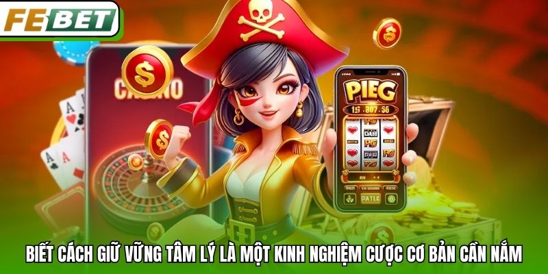 Biết cách giữ vững tâm lý là một kinh nghiệm cược cơ bản cần nắm