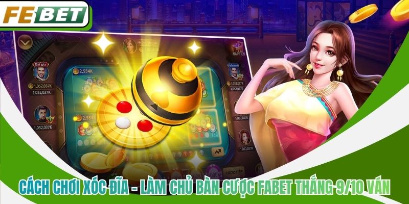Cách Chơi Xóc Đĩa - Làm Chủ Bàn Cược Fabet Thắng 9/10 Ván