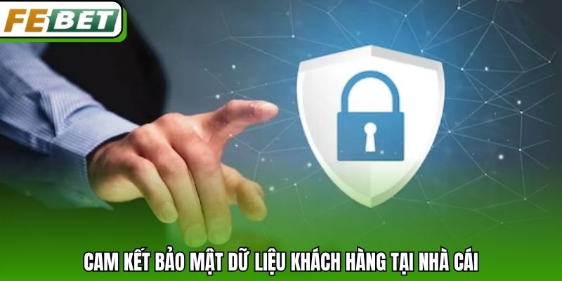 Cam kết bảo mật dữ liệu khách hàng tại nhà cái