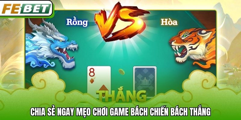 Chia sẻ ngay mẹo chơi game bách chiến bách thắng