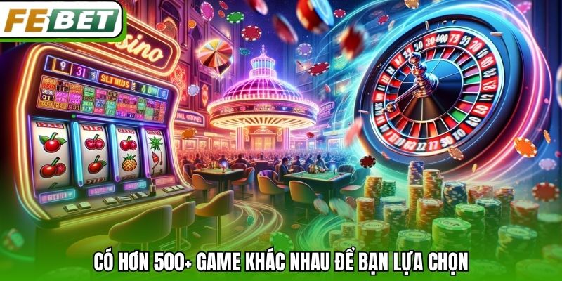 Có hơn 500+ game khác nhau để bạn lựa chọn