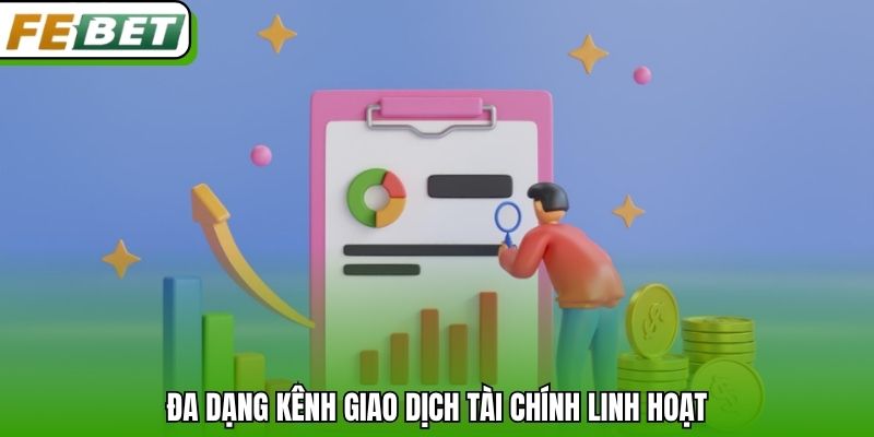 Đa dạng kênh giao dịch tài chính linh hoạt