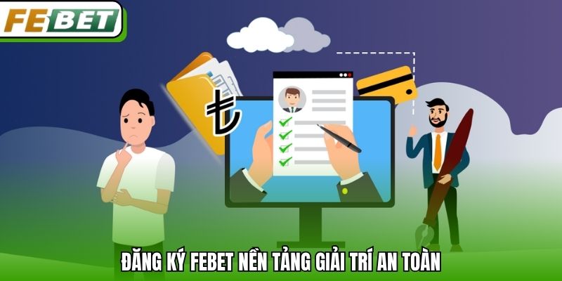 Đăng ký Febet nền tảng giải trí an toàn