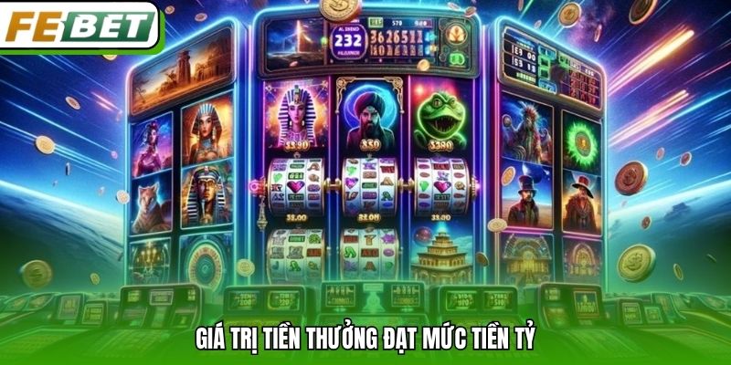 Giá trị tiền thưởng đạt mức tiền tỷ