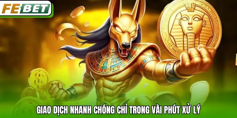 Giao dịch nhanh chóng chỉ trong vài phút xử lý