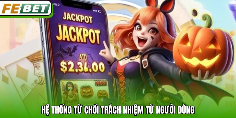 Hệ thống từ chối trách nhiệm từ người dùng