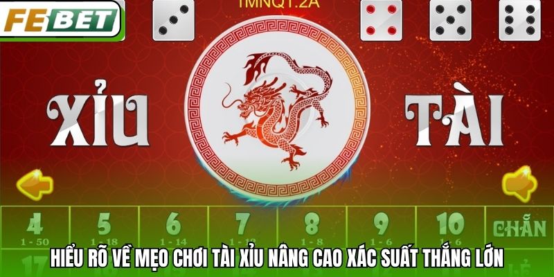 Hiểu rõ về mẹo chơi tài xỉu nâng cao xác suất thắng lớn