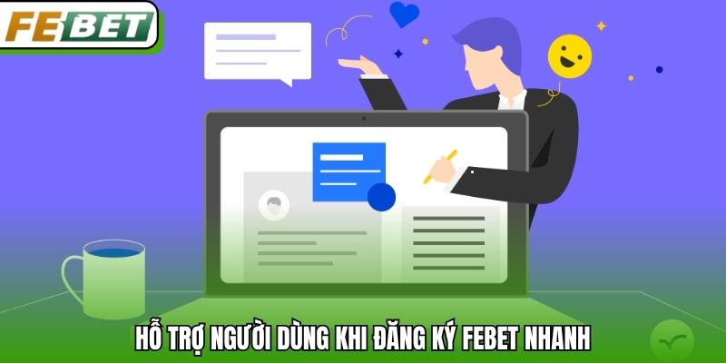 Hỗ trợ người dùng khi đăng ký Febet nhanh