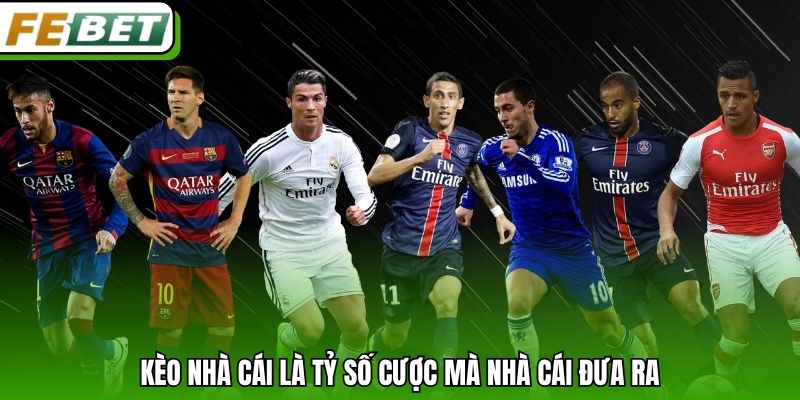 Kèo nhà cái là tỷ số cược mà nhà cái đưa ra