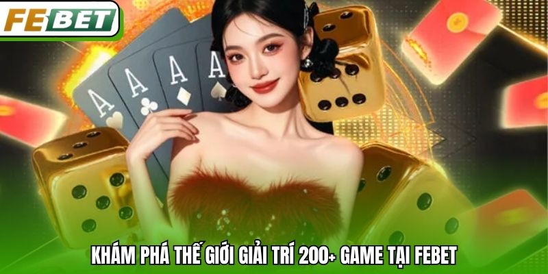 Khám phá thế giới giải trí 200+ game tại Febet