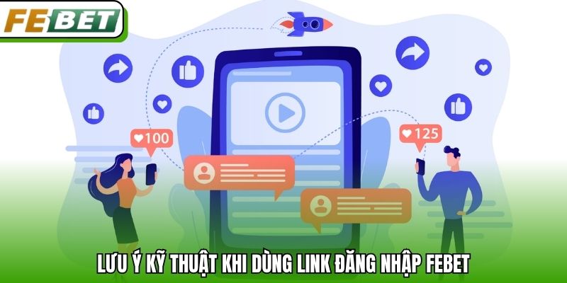 Lưu ý kỹ thuật khi dùng link đăng nhập Febet