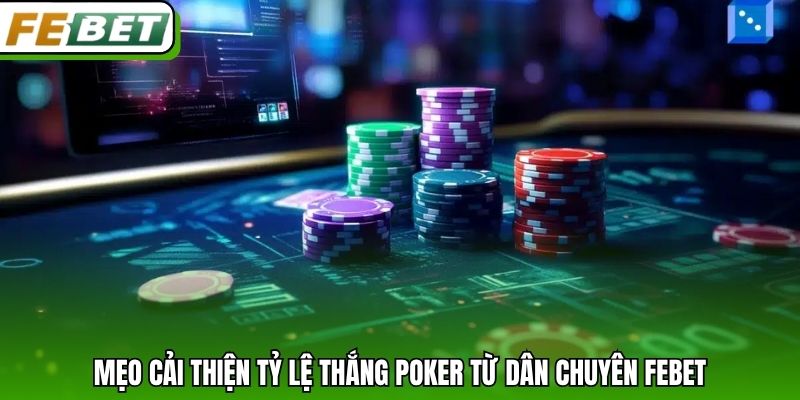 Mẹo cải thiện tỷ lệ thắng Poker từ dân chuyên Febet