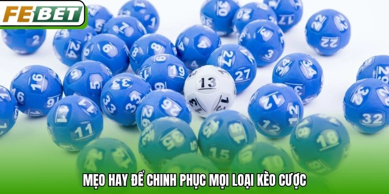 Mẹo hay để chinh phục mọi loại kèo cược