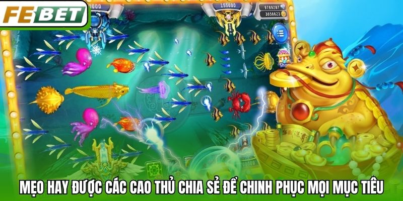 Mẹo hay được các cao thủ chia sẻ để chinh phục mọi mục tiêu
