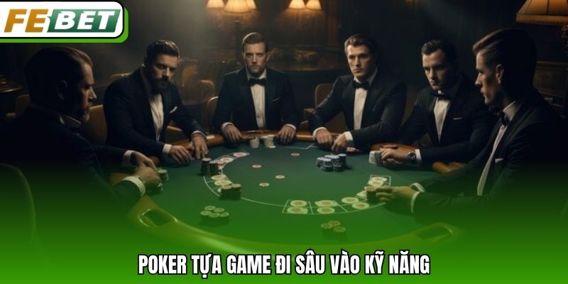 Poker tựa game đi sâu vào kỹ năng