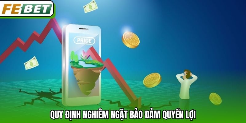Quy định nghiêm ngặt bảo đảm quyền lợi.