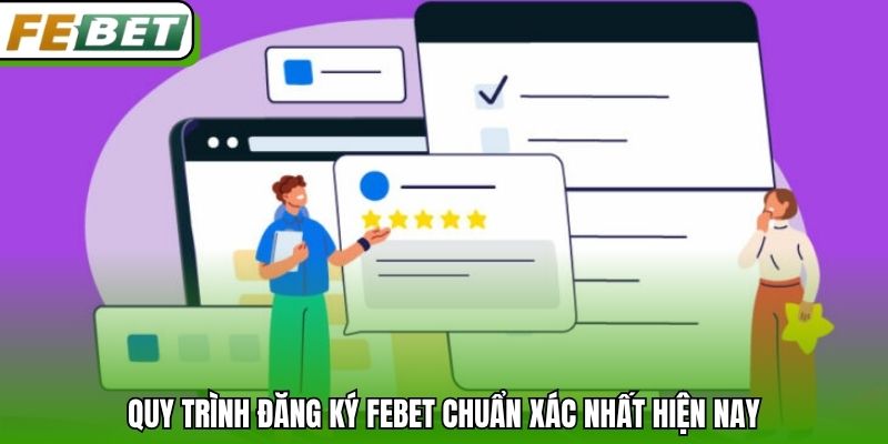 Quy trình đăng ký Febet chuẩn xác nhất hiện nay