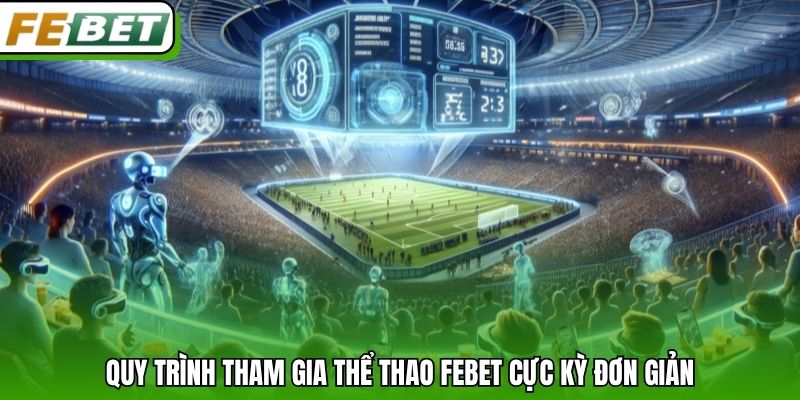 Quy trình tham gia thể thao Febet cực kỳ đơn giản