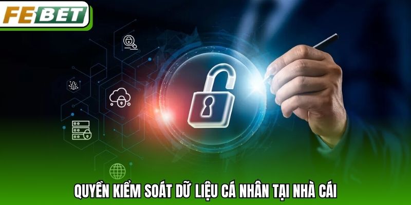 Quyền kiểm soát dữ liệu cá nhân tại nhà cái