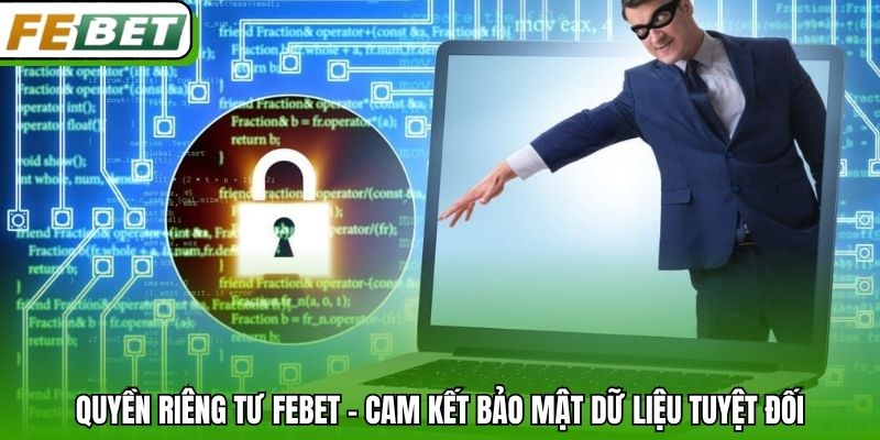 Quyền riêng tư Febet - Cam kết bảo mật dữ liệu tuyệt đối