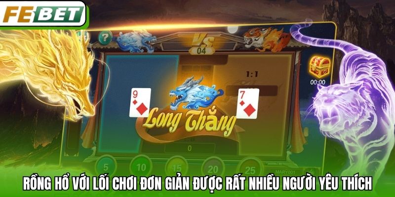 Rồng Hổ với lối chơi đơn giản được rất nhiều người yêu thích