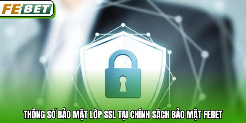 Thông số bảo mật lớp SSL tại chính sách bảo mật Febet