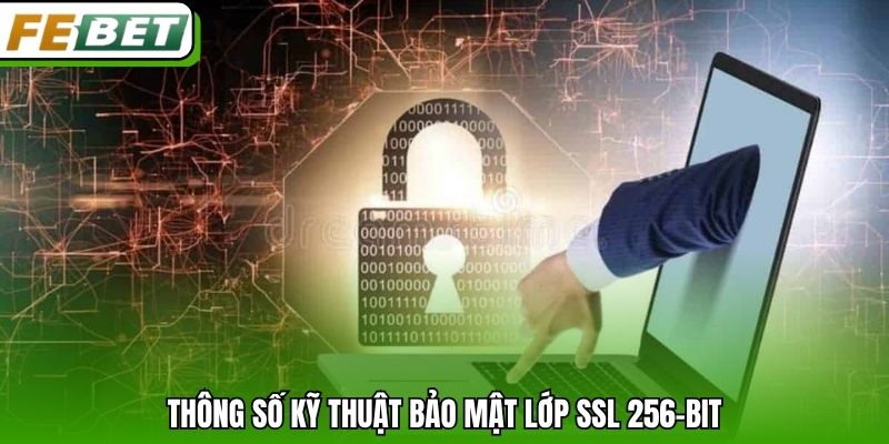 Thông số kỹ thuật bảo mật lớp SSL 256-bit
