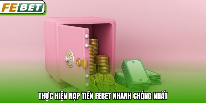 Thực hiện nạp tiền Febet nhanh chóng nhất