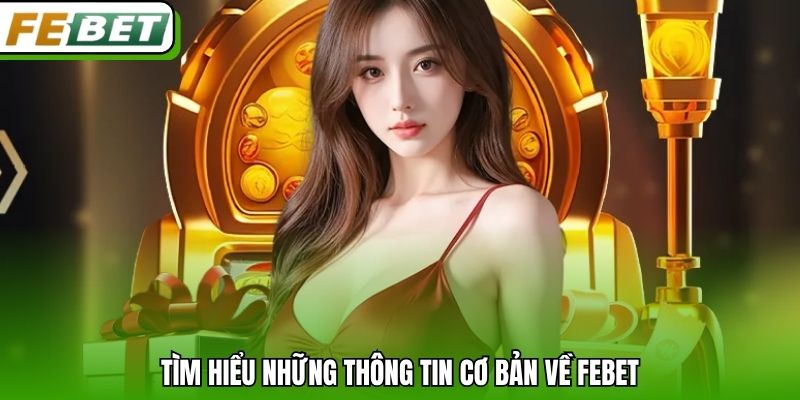 Tìm hiểu những thông tin cơ bản về Febet