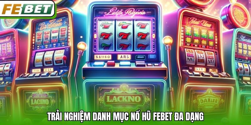 Trải nghiệm danh mục nổ hũ Febet đa dạng