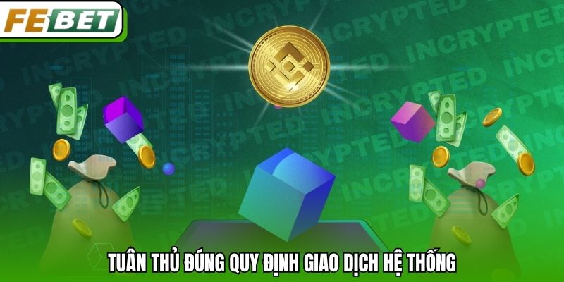Tuân thủ đúng quy định giao dịch hệ thống