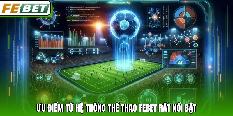 Ưu điểm từ hệ thống thể thao Febet rất nổi bật