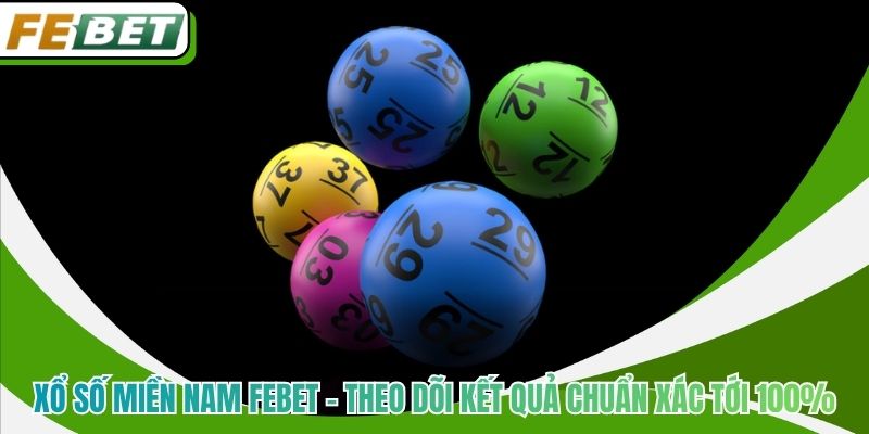 Xổ Số Miền Nam Febet - Theo Dõi Kết Quả Chuẩn Xác Tới 100%
