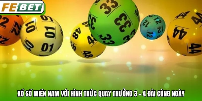 Xổ số miền Nam với hình thức quay thưởng 3 - 4 đài cùng ngày