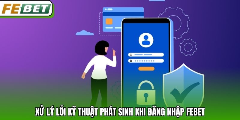 Xử lý lỗi kỹ thuật phát sinh khi đăng nhập Febet