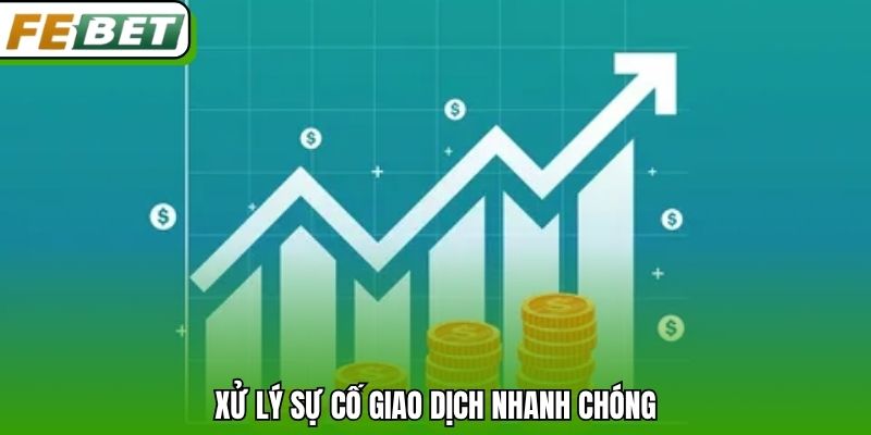 Xử lý sự cố giao dịch nhanh chóng